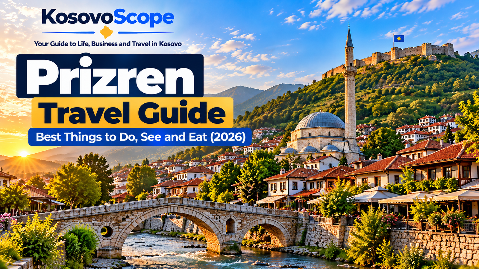 Prizren travel guide 2026 featuring the historic Stone Bridge, Sinan Pasha Mosque, Prizren Fortress and the Old Town in Kosovo.
